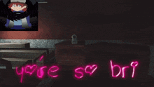 a neon sign that says you 're so bri is next to a cartoon character