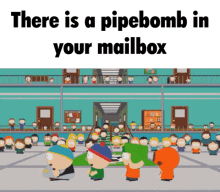 South Park There Is A Pipe Bomb In Your Mailbox GIF - South Park There Is A Pipe Bomb In Your Mailbox Funny Meme GIFs