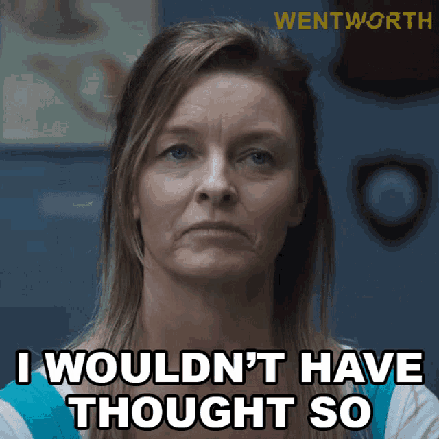 I Wouldnt Have Thought So Karen Proctor GIF - I Wouldnt Have Thought So Karen Proctor Wentworth GIFs
