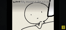 a drawing of a person with the words " my honest reaction " above it