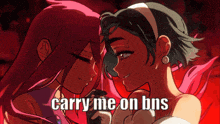 a picture of two anime girls with the words carry me on bns