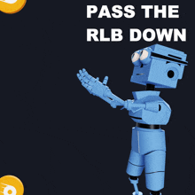 a poster with a robot and the words " pass the rlb down "
