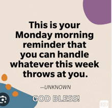 a monday morning reminder that you can handle whatever this week throws at you .