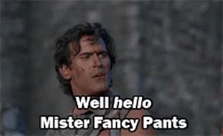 Hello Mister Fancy Pants GIF - Army Of Darkness Bruce Campbell Well Hello -  Discover & Share GIFs