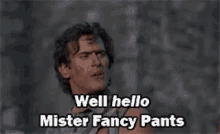 Hello Mister Fancy Pants GIF - Army Of Darkness Bruce Campbell Well Hello GIFs