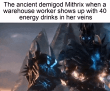 the ancient demigod mithrix when a warehouse worker shows up with 40 energy drinks in her veins .