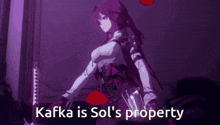 a picture of a girl with the words kafka is sol 's property on the bottom