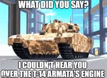 a picture of a tank with the caption what did you say