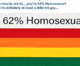 a sign that says ' results are in you 're 62 % homosexual ' on it