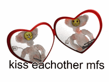 two teddy bears in heart shaped mirrors with the words kiss eachother mfs below them