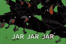 a cartoon of a flock of black birds with the words " jar jar jar " written below them