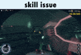 a screenshot of a video game with the words skill issue above it