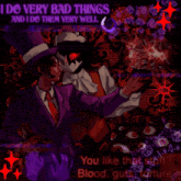 a poster that says ' i do very bad things and i do them very well you like that stuff blood guts torture '