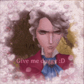 a picture of a man with hearts and the words give me doggy d