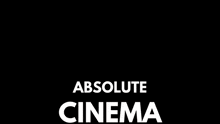 a black and white image of a cat with the words absolute cinema below it