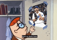 a cartoon character says stunt on these hoes in front of a picture of a dodgers player