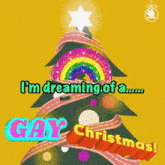 a christmas tree with the words i 'm dreaming of a gay christmas on it