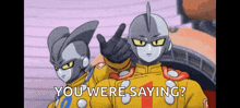 two cartoon characters are standing next to each other and one of them is saying you were saying