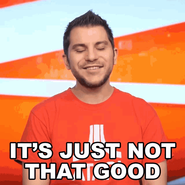 a man says it 's just not that good