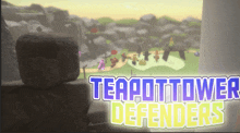 a game called teapottower defenders is being played on a computer screen