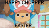 a picture of a cartoon character with the words happy chopper easter