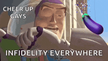 buzz lightyear from toy story is holding a purple eggplant and says cheer up gays infidelity everywhere