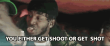 You Either Get Shoot Or Get Shot Option GIF - You Either Get Shoot Or Get Shot Shoot Shot GIFs