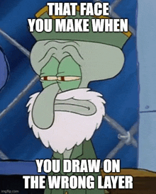 a cartoon of squidward from spongebob squarepants with the caption that face you make when you draw on the wrong layer