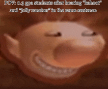 a picture of a cartoon character with the caption " pov 0.3 gpa students after hearing " kahoot " and " jolly rancher "