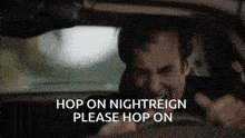 a man driving a car with the words hop on nightreign please hop on