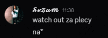 a screenshot of a message that says sezam watch out za plecy