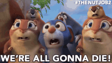 We'Re All Gonna Die! GIF - The Nut Job2 Nutty By Nature The Nut Job2gifs GIFs