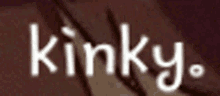 Kinky Shaking Text GIF - Kinky Shaking Text Thats Kinky GIFs