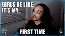 Girls Be Like Its My First Time GIF - Girls Be Like Its My First Time First Time GIFs