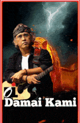 a poster of a man holding a guitar with the name damai kami