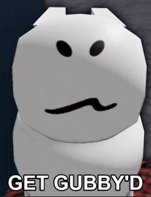 a cartoon character with a face and the words get gubby 'd