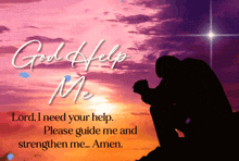 a man is kneeling down in front of a sunset with the words " god help me " above him
