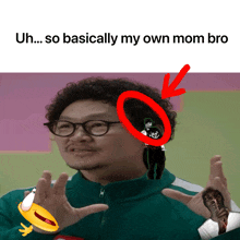 a man wearing glasses and a green jacket has a red circle around his head that says uh so basically my own mom bro.