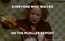 Mueller Mueller Report GIF - Mueller Mueller Report Everyone Who Waited GIFs