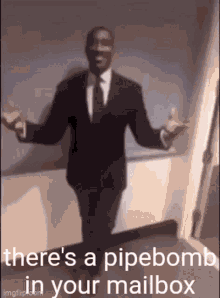 a man in a suit and tie is saying there 's a pipebomb in your mailbox ..