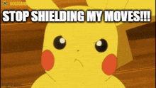 a pikachu cartoon with the words `` stop shielding my moves ! ''