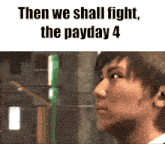 a picture of a man with the words then we shall fight the payday 4 above him