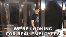 Were Looking For Real Employees Employees GIF