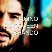 a close up of a man 's face with the name pacino mcqueen brando above it