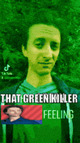 a man with a green background and the words that green killer feeling