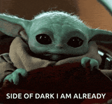 a baby yoda with the words side of dark i am already written on the bottom