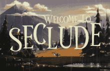 Welcome To Seclude Secluded GIF