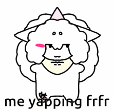 a drawing of a sheep wearing a party hat with the words `` me yapping frfr '' written below it .