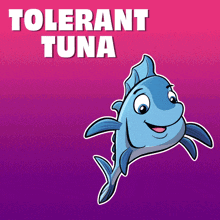 a cartoon fish with the words tolerant tuna behind it