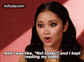 a woman is saying `` and i was like `` not today '' and i kept reading my sides .